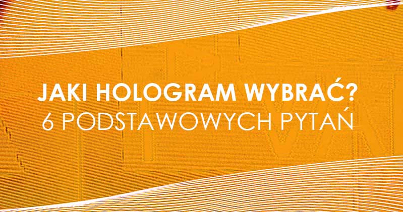Jaki hologram wybrać? 6 podstawowych pytań