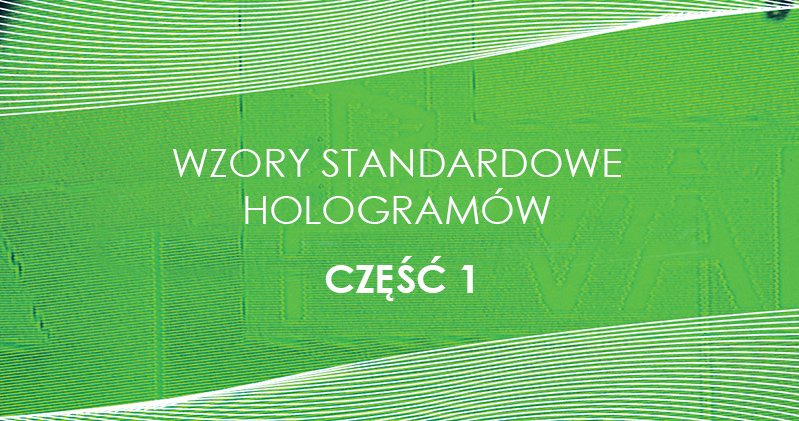 Wzory standardowe hologramów od Holografia Polska – część 1